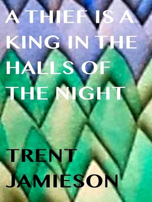 cover image of A Thief is a King in the Halls of the Night